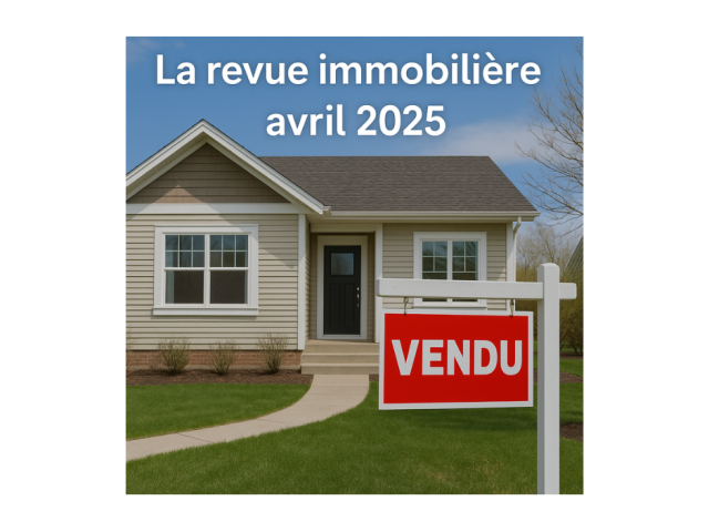 Le marché immobilier québécois au printemps 2025 : surenchères et résilience face aux incertitudes