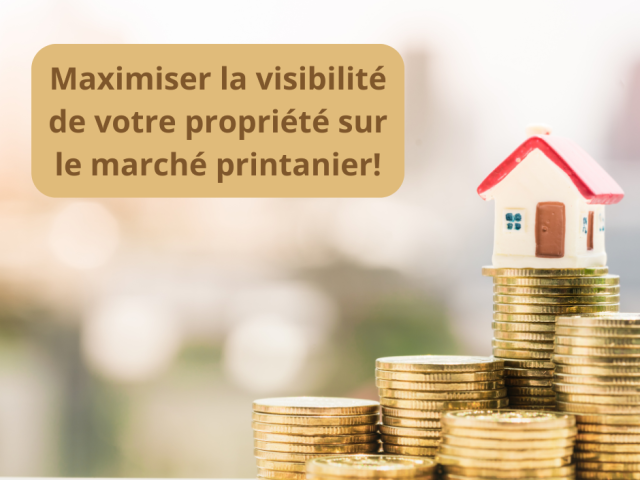 Maximiser la visibilité de votre propriété sur le marché printanier!