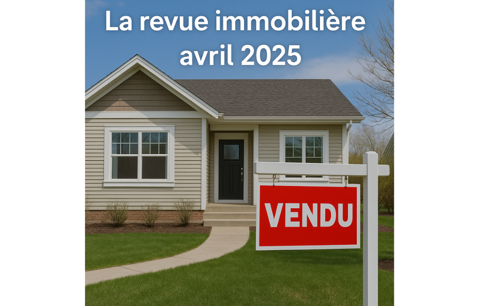 Le marché immobilier québécois au printemps 2025 : surenchères et résilience face aux incertitudes