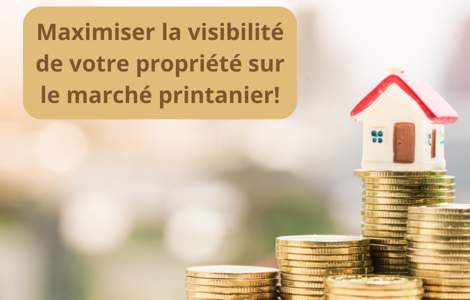 Maximiser la visibilité de votre propriété sur le marché printanier!